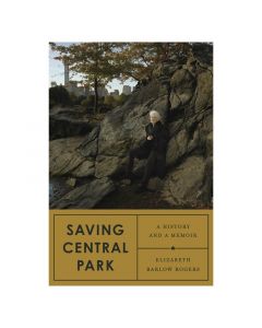 Saving Central Park by Elizabeth Barlow Rogers. The inspiring story of how one woman led the effort to save Central Park. Hardcover, 336 pages.